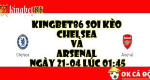 KINGBET86 Soi keo Chelsea va Arsenal ngay 21 04 luc 0145